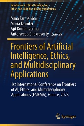 Frontiers of Artificial Intelligence, Ethics, and Multidisciplinary Applications 1st International Conference on Frontiers of AI, Ethics, and Multidisciplinary Applications (FAIEMA), Greece, 2023