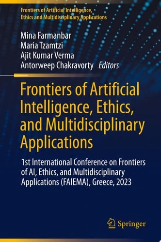 Frontiers of Artificial Intelligence, Ethics, and Multidisciplinary Applications 1st International Conference on Frontiers of AI, Ethics, and Multidisciplinary Applications (FAIEMA), Greece, 2023