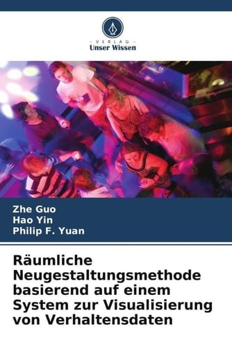 Räumliche Neugestaltungsmethode basierend auf einem System zur Visualisierung von Verhaltensdaten (German Edition)