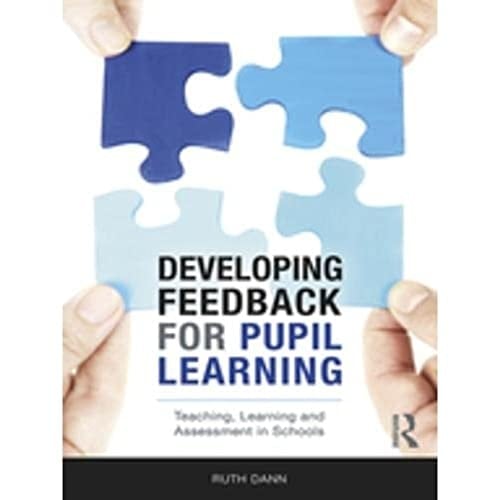 Developing Feedback for Pupil Learning Teaching, Learning and Assessment in Schools