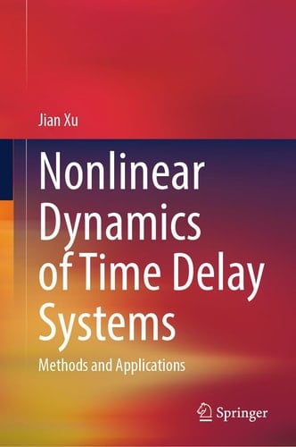 Nonlinear Dynamics of Time Delay Systems Methods and Applications