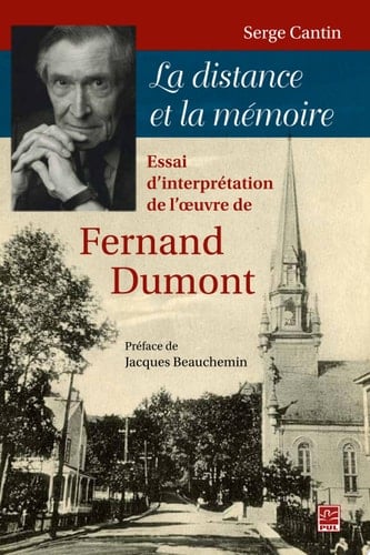 La distance et la mémoire. Essai d’interprétation de l’œuvre de Fernand Dumont