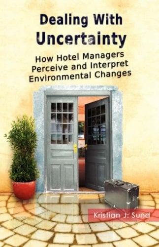 Dealing with Uncertainty How Hotel Managers Perceive and Interpret Environmental Changes