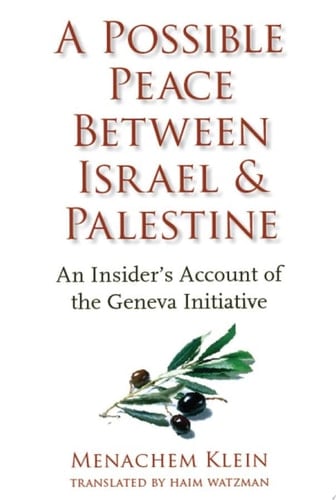 A Possible Peace Between Israel and Palestine An Insider's Account of the Geneva Initiative