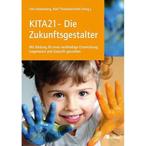 KITA21 - die Zukunftsgestalter mit Bildung für eine nachhaltige Entwicklung Gegenwart und Zukunft gestalten