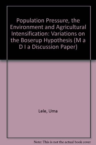 Population Pressure, the Environment and Agricultural Intensification: Variations on the Boserup Hypothesis (M A D I A DISCUSSION PAPER)