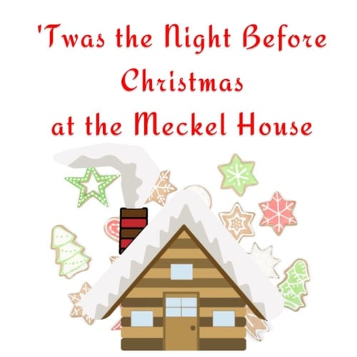 Twas the Night Before Christmas at the Meckel House
