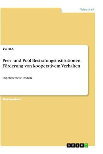 Peer- und Pool-Bestrafungsinstitutionen. Förderung von kooperativem Verhalten Experimentelle Evidenz