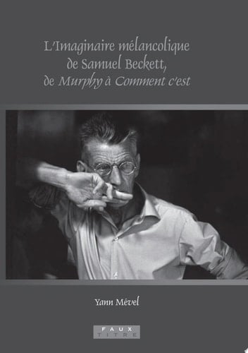 L'imaginaire Mélancolique de Samuel Beckett, de Murphy À Comment C'est