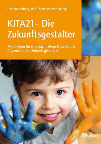 KITA21 - Die Zukunftsgestalter Mit Bildung für eine nachhaltige Entwicklung Gegenwart und Zukunft gestalten