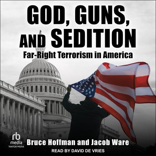God, Guns, and Sedition: Far-Right Terrorism in America (The Council on Foreign Relations Books)