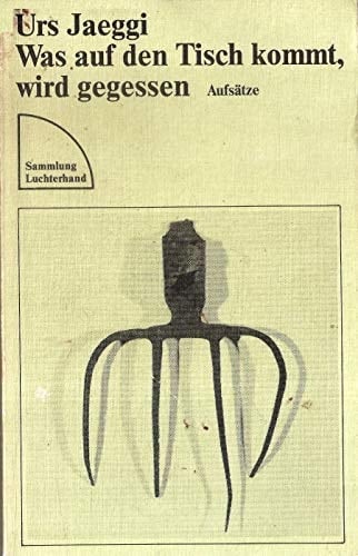 Was auf den Tisch kommt, wird gegessen: Aufsätze (Sammlung Luchterhand) (German Edition)