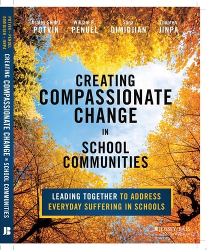 Creating Compassionate Change in School Communities Leading Together to Address Everyday Suffering in Schools