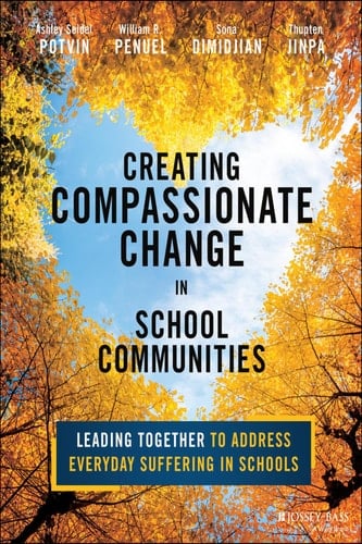 Creating Compassionate Change in School Communities Leading Together to Address Everyday Suffering in Schools