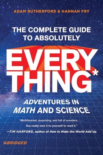 The Complete Guide to Absolutely Everything (Abridged) Adventures in Math and Science