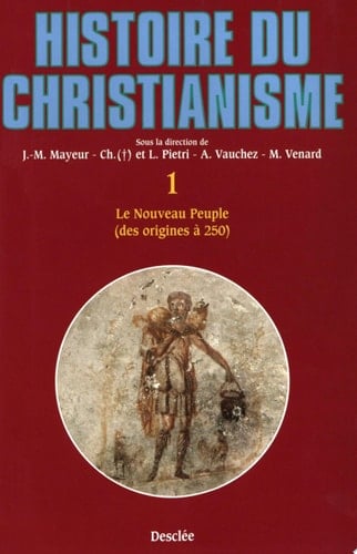 Le nouveau peuple (des origines à 250) Histoire du Christianisme T.1