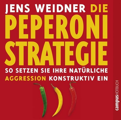 Die Peperoni-Strategie so setzen Sie Ihre natürliche Aggression konstruktiv ein