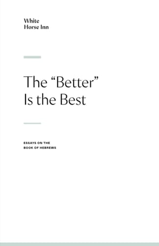 The "Better" is Best: Essays on The Book of Hebrews