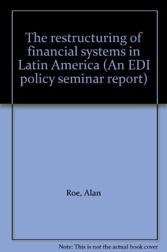 The restructuring of financial systems in Latin America (An EDI policy seminar report)