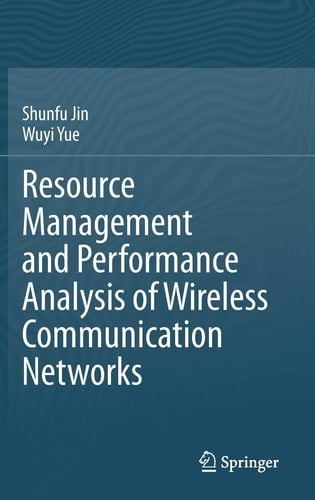 Resource Management and Performance Analysis of Wireless Communication Networks