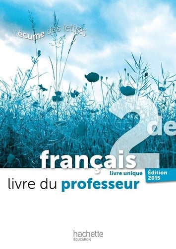 Français 2de livre unique L'écume des lettres Livre du professeur