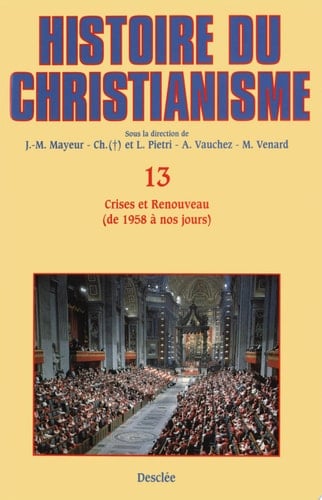 Crises et Renouveau (de 1958 à nos jours) Histoire du christianisme T.13