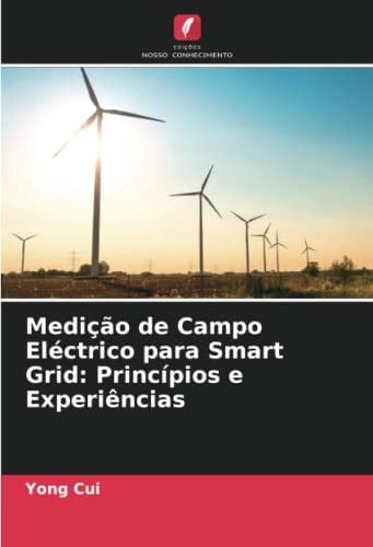 Medição de Campo Eléctrico para Smart Grid: Princípios e Experiências (Portuguese Edition)