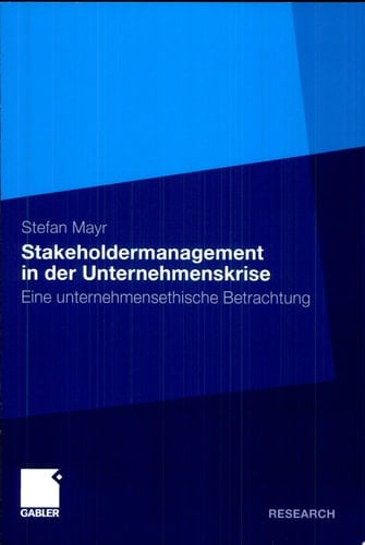Stakeholdermanagement in der Unternehmenskrise Eine unternehmensethische Betrachtung