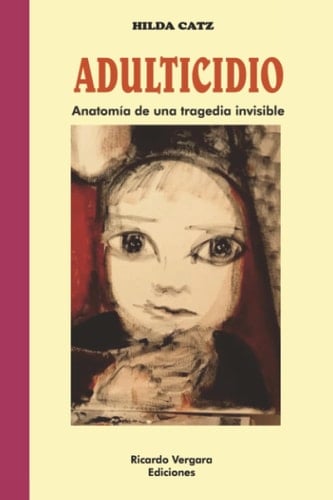 Adulticidio: Anatomía de una tragedia invisible (Spanish Edition)