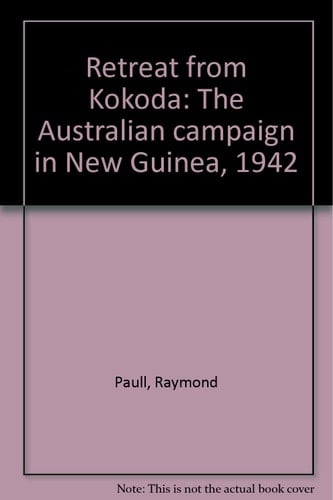 Retreat from Kokoda The Australian Campaign in New Guinea 1942