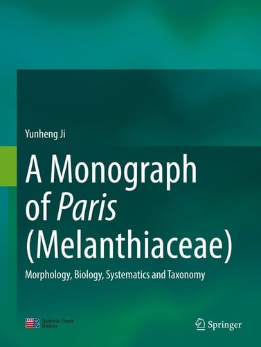 A Monograph of Paris (Melanthiaceae) Morphology, Biology, Systematics and Taxonomy