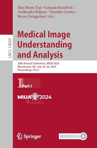 Medical Image Understanding and Analysis 28th Annual Conference, MIUA 2024, Manchester, UK, July 24–26, 2024, Proceedings, Part I