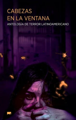 Cabezas en la ventana Antología de terror latinoamericano