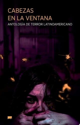 Cabezas en la ventana Antología de terror latinoamericano