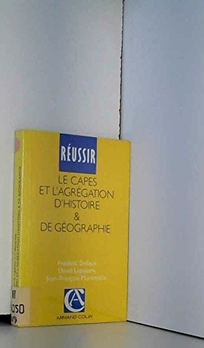 Réussir le CAPES et l'agrégation d'histoire et de géographie guide pratique et méthodologique