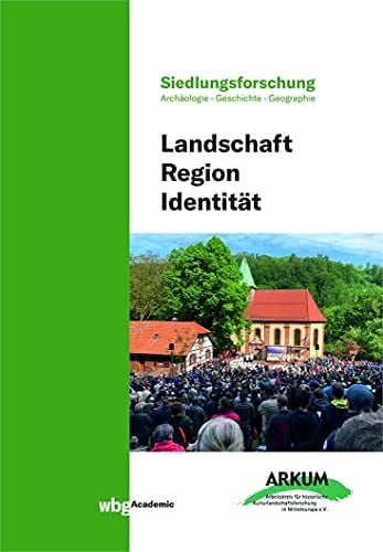 Landschaft - Region - Identität Winfried Schenk zum 65. Geburtstag : mit Beiträgen der Jahrestagung 2021 in Leinefelde-Worbis und Heilbad Heiligenstadt im Eichsfeld