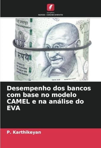 Desempenho dos bancos com base no modelo CAMEL e na análise do EVA (Portuguese Edition)