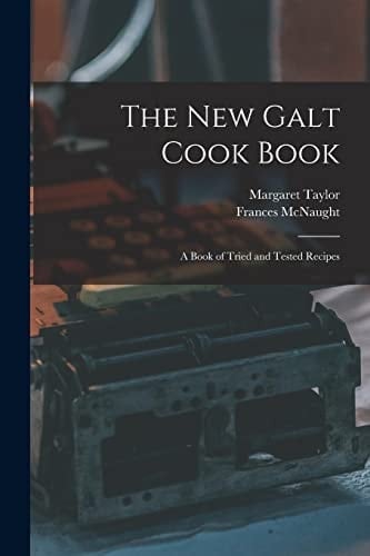 The New Galt Cook Book A Book of Tried and Tested Recipes