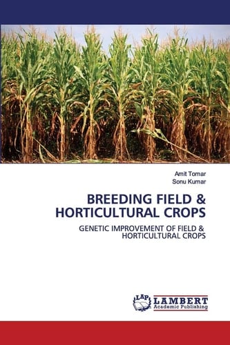 BREEDING FIELD & HORTICULTURAL CROPS: GENETIC IMPROVEMENT OF FIELD & HORTICULTURAL CROPS