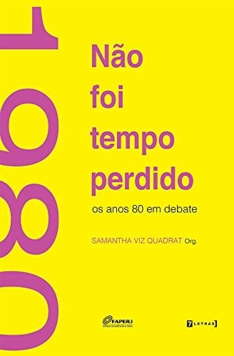 Nao Foi Tempo Perdido: Os Anos 80 em Debate