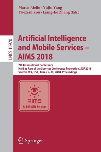 Artificial Intelligence and Mobile Services – AIMS 2018 7th International Conference, Held as Part of the Services Conference Federation, SCF 2018, Seattle, WA, USA, June 25-30, 2018, Proceedings