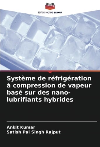 Système de réfrigération à compression de vapeur basé sur des nano-lubrifiants hybrides (French Edition)