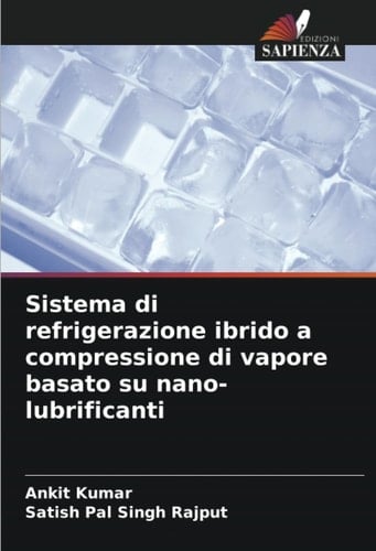 Sistema di refrigerazione ibrido a compressione di vapore basato su nano-lubrificanti (Italian Edition)