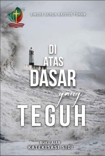 DI ATAS DASAR YANG TEGUH - Buku Ajar Katekisasi Sidi