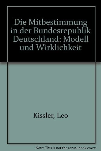 Die Mitbestimmung in der Bundesrepublik Deutschland Modell und Wirklichkeit