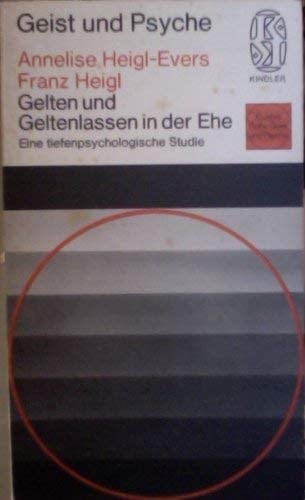 Gelten und Geltenlassen in der Ehe eine tiefenpsycholog. Studie