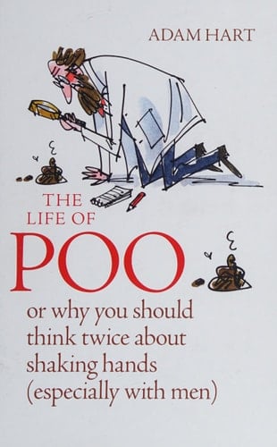 The Life of Poo Or Why You Should Think Twice about Shaking Hands (especially with Men)