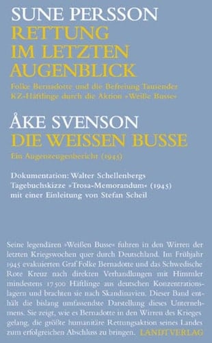 Rettung im letzten Augenblick Folke Bernadotte und die Befreiung Tausender KZ-Häftlinge durch die Aktion "Weiße Busse"