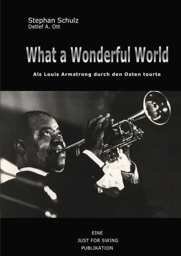 What a wonderful world Als Louis Armstrong durch den Osten tourte