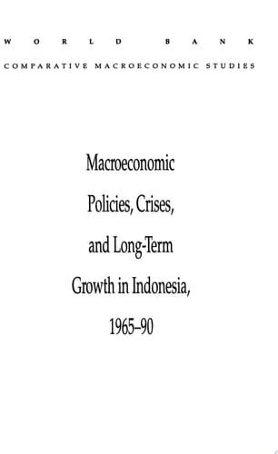Macroeconomic Policies, Crises, and Long-term Growth in Indonesia, 1965-90